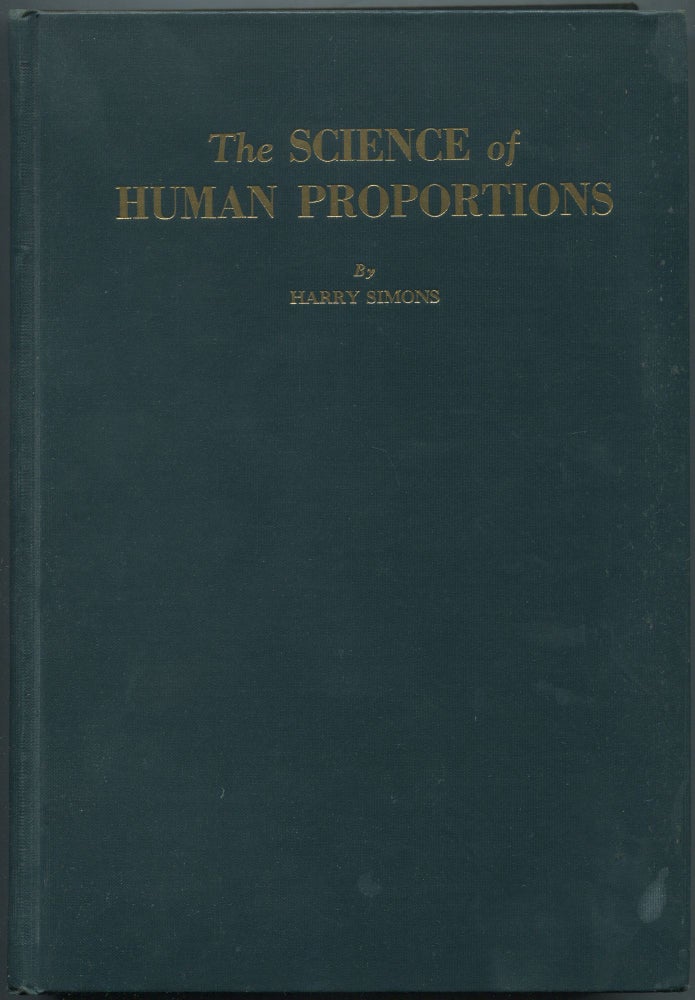 Item #461613 The Science of Human Proportions: A Survey of the Growth and Development of the Normal and Abnormal Human Being. Harry SIMONS.