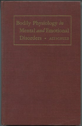 Item #461747 Bodily Physiology in Mental and Emotional Disorders. Mark D. ALTSCHULE