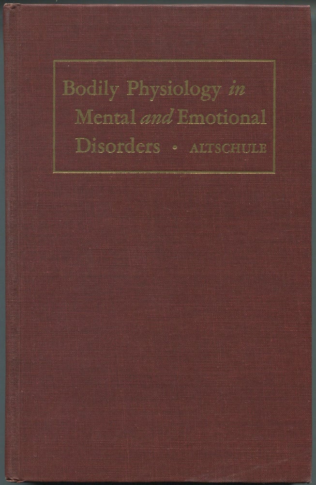 Item #461747 Bodily Physiology in Mental and Emotional Disorders. Mark D. ALTSCHULE.