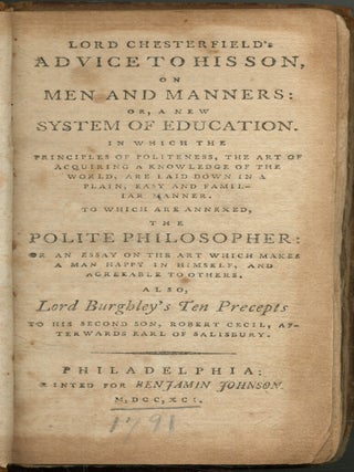 Lord Chesterfield’s Advice to his Son, on Men and Manners: Or, A New System of Education … to which are annexed, The Polite Philosopher … Also, Lord Burghley’s Ten Precepts to his Second Son, Robert Cecil, afterwards Earl of Salisbury