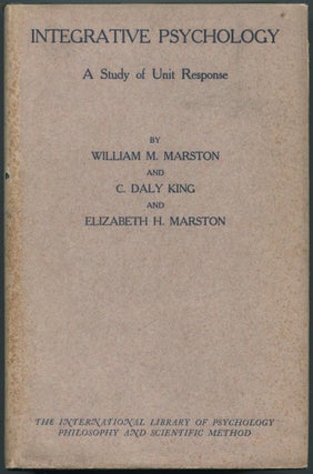 Item #461952 Integrative Psychology: A Study of Unit Response. William M. MARSTON, C. Daly King,...