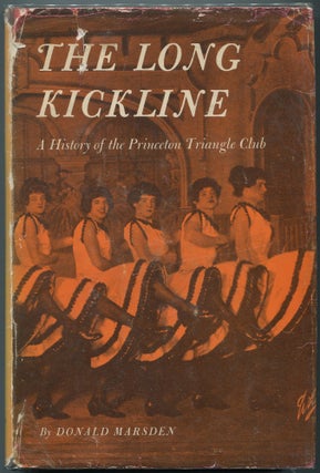 Item #462013 The Long Kickline: A History of the Princeton Triangle Club. Donald MARSDEN, F....