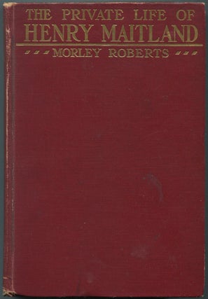 Item #462104 The Private Life of Henry Maitland: A Record Dictated by J.H. Morley ROBERTS
