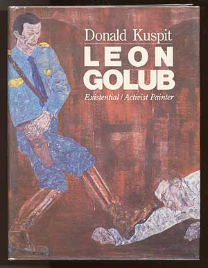 Item #46221 Leon Golub: Existential/Activist Painter. Donald KUSPIT.