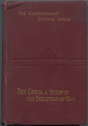 Item #462822 The Child: A Study in the Evolution of Man. Alexander Francis CHAMBERLAIN