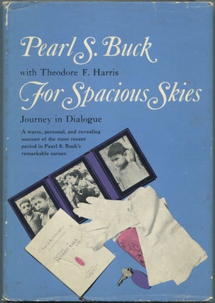 Item #462911 For Spacious Skies: Journey in Dialogue. Pearl S. BUCK, Theodore F. Harris