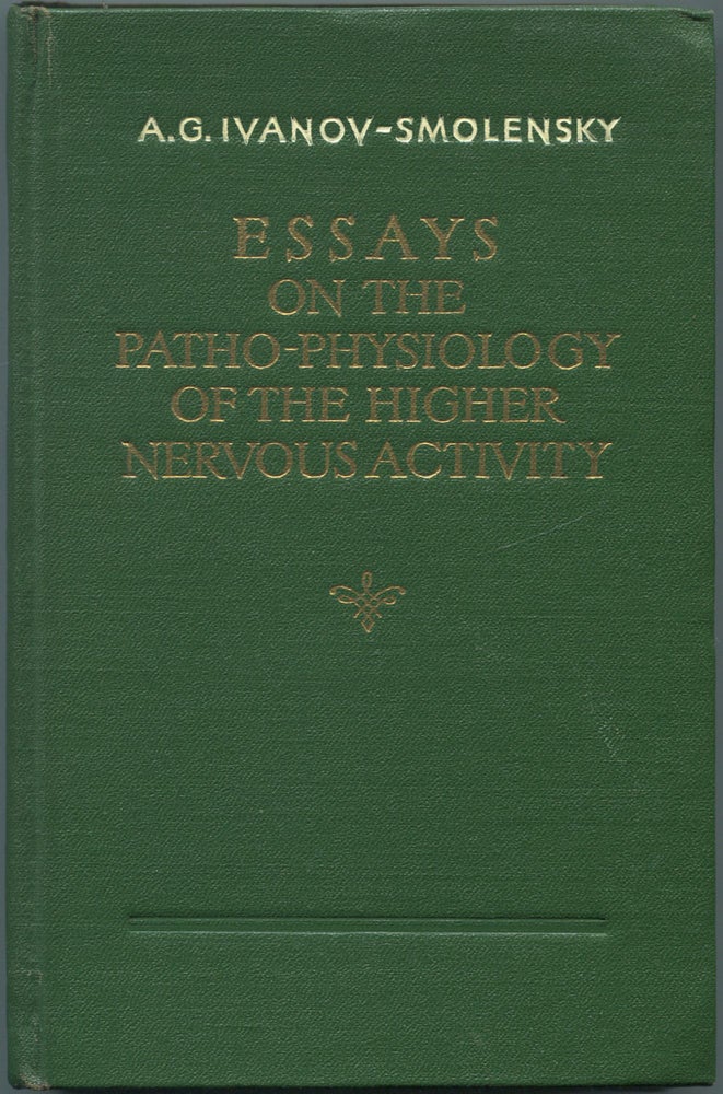 Item #463094 Essays on the Patho-Physiology of the Higher Nervous Activity According to I. P. Pavlov and His School. A. G. IVANOV-SMOLENSKY.