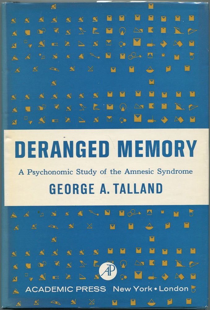 Item #463101 Deranged Memory: A Psychonomic Study of the Amnesic Syndrome. George A. TALLAND.