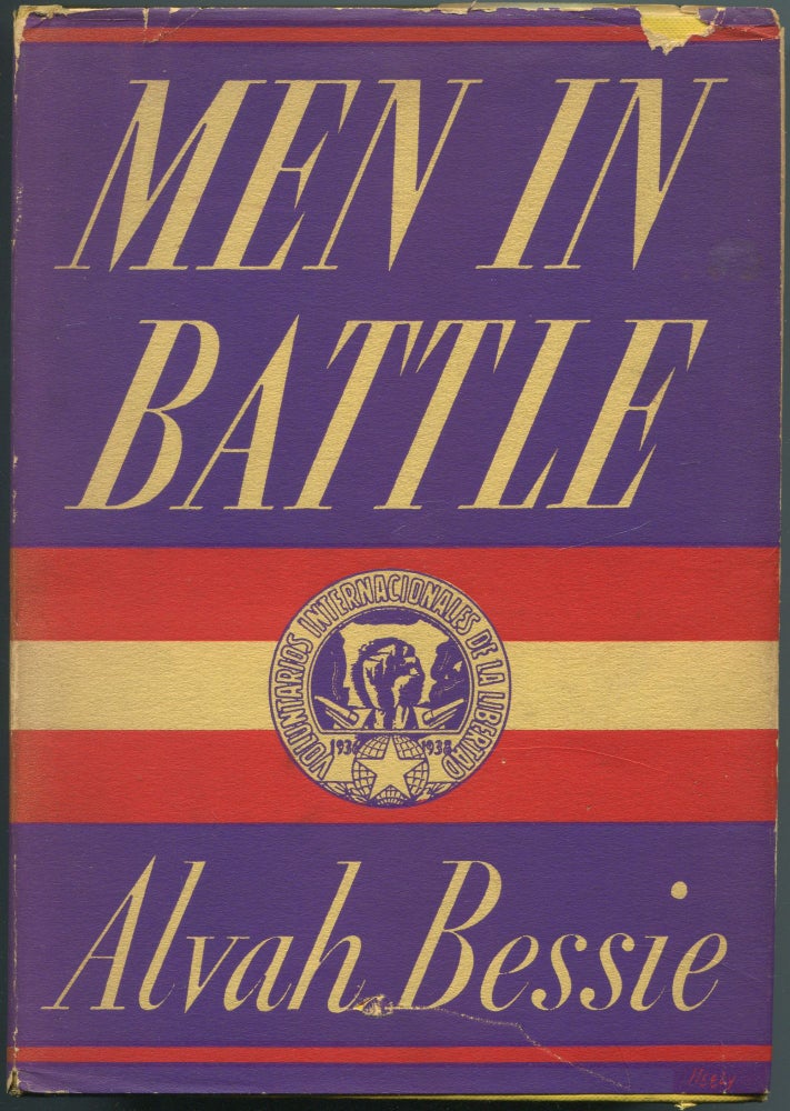 Item #463227 Men In Battle: A Story of Americans in Spain. Alvah BESSIE.