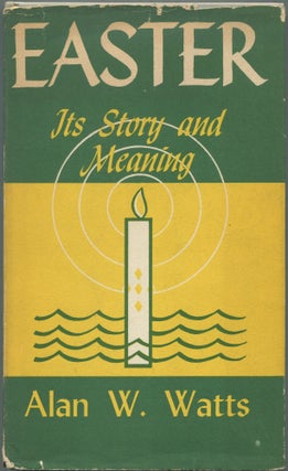 Item #463242 Easter: Its Story and Meaning. Alan W. WATTS