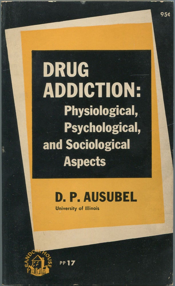 Item #463430 Drug Addiction: Physiological, Psychological, and Sociological Aspects. David P. AUSUBEL.