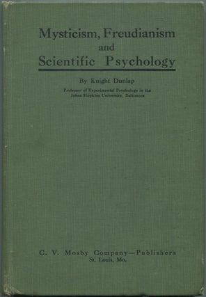 Item #463814 Mysticism, Freudianism and Scientific Psychology. Knight DUNLAP