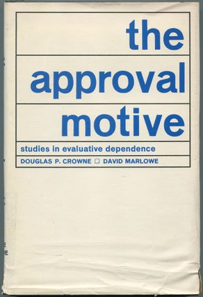 Item #463846 The Approval Motive: Studies in Evaluation Dependence. Douglas P. CROWNE, David Marlowe
