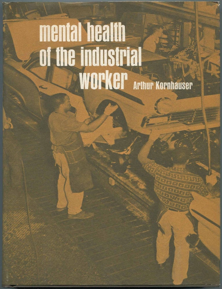 Mental Health of the Industrial Worker. Arthur KORNHAUSER.