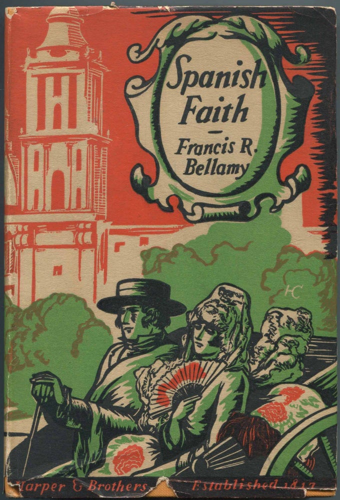 Item #464039 Spanish Faith: A Romance of Old Mexico and the Caribbean. Francis R. BELLAMY.
