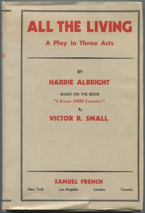 Item #464052 All the Living: A Play in Three Acts. Hardie ALBRIGHT