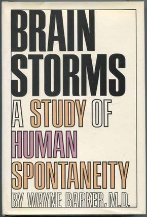 Item #464073 Brain Storms: A Study of Human Spontaneity. Wayne BARKER