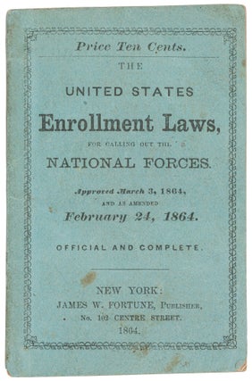 Item #464180 The United States Enrollment Laws, for Calling out the National Forces. Approved...