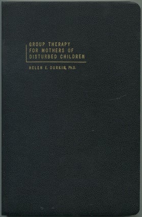 Item #464270 Group Therapy for Mothers of Disturbed Children. Helen E. DURKIN