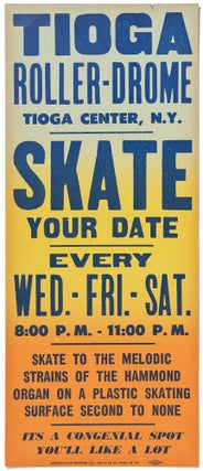 Item #464312 [Broadside]: Tioga Roller-Drome Tioga Center, N.Y. Skate Your Date... Skate to the...