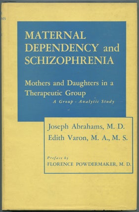 Item #464321 Maternal Dependency and Schizophrenia: Mothers and Daughters in a Therapeutic Group....