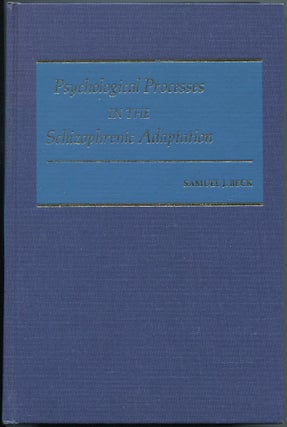 Item #464348 Psychological Processes in the Schizophrenic Adaptation. Samuel J. BECK