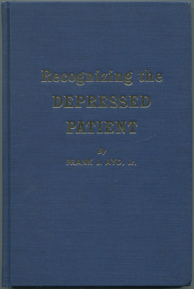 Item #464357 Recognizing the Depressed Patient: With Essentials of Management and Treatment. Frank J. AYD.