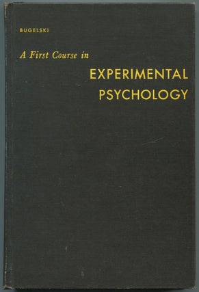 Item #465007 A First Course in Experimental Psychology. B. R. BUGELSKI