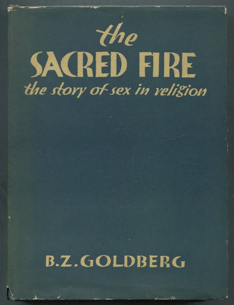 Item #465282 Sacred Fire: The Story of Sex in Religion. B. Z GOLDBERG.