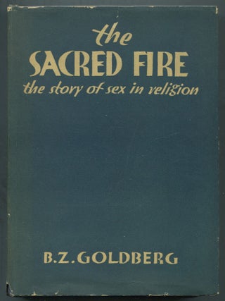 Item #465282 Sacred Fire: The Story of Sex in Religion. B. Z GOLDBERG