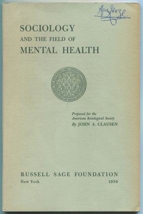 Item #465344 Sociology and the Field of Mental Health. John A. CLAUSEN
