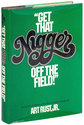 Item #465437 "Get That Nigger Off the Field!": An Informal History of the Black Man in Baseball....