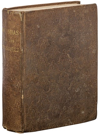 Matthias and His Impostures: or, the Progress of Fanaticism. Illustrated in the Extraordinary Case of Robert Matthews, and Some of His Forerunners and Disciples
