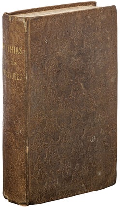 Matthias and His Impostures: or, the Progress of Fanaticism. Illustrated in the Extraordinary Case of Robert Matthews, and Some of His Forerunners and Disciples