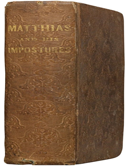 Item #465489 Matthias and His Impostures: or, the Progress of Fanaticism. Illustrated in the Extraordinary Case of Robert Matthews, and Some of His Forerunners and Disciples. Sojourner TRUTH, William L. Stone.