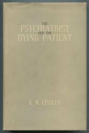 Item #465789 The Psychiatrist and the Dying Patient. K. R. EISSLER