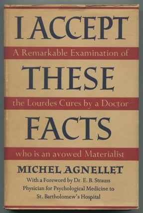 Item #465797 I Accept These Facts: The Lourdes Cures Examined. Michel AGNELLET