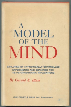 Item #465844 A Model of the Mind Explored By Hypnotically Controlled Experiments and Examined for...