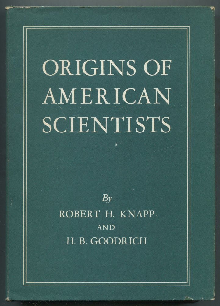 Item #465860 Origins of American Scientists: A Study Made under the Direction of a Committee of the Faculty of Wesleyan University. Robert H. KNAPP, H. B. Goodrich.