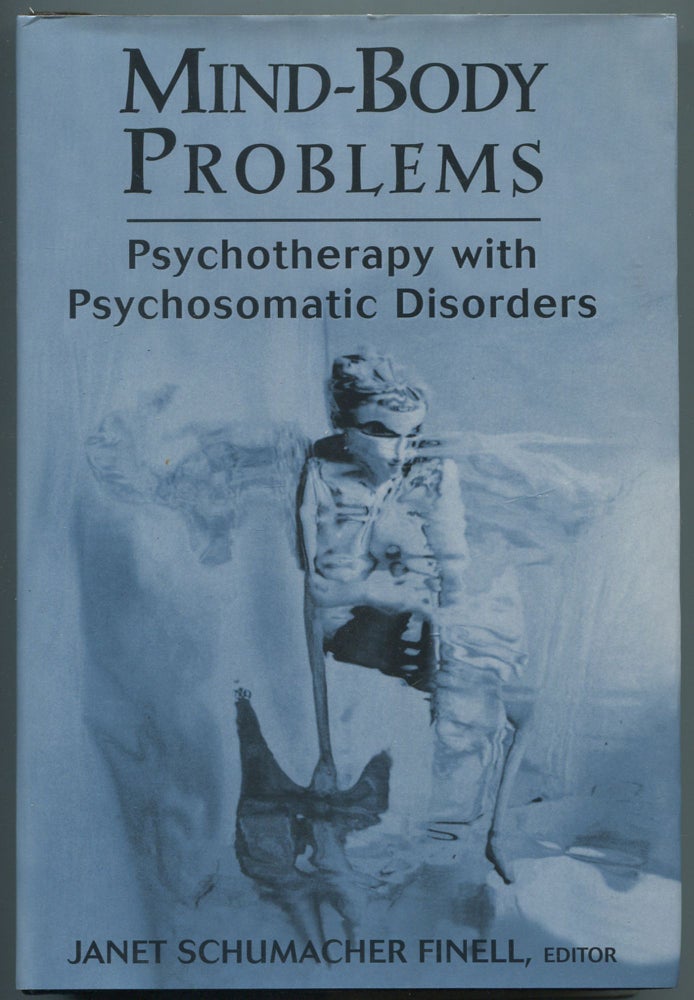 Item #465863 Mind-Body Problems: Psychotherapy with Psychosomatic Disorders. Janet Schumacher FINELL.