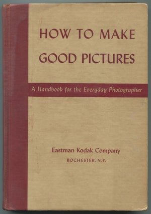 Item #465899 How to Make Good Pictures: The Complete Handbook for the Amateur Photographer