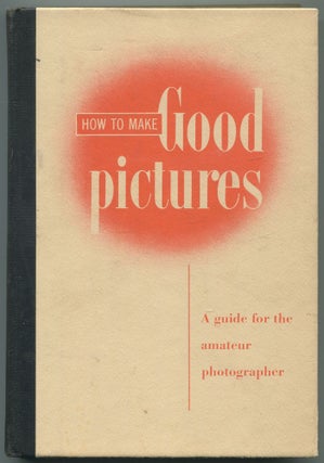 Item #465900 How to Make Good Pictures: A Guide for the Amateur Photographer
