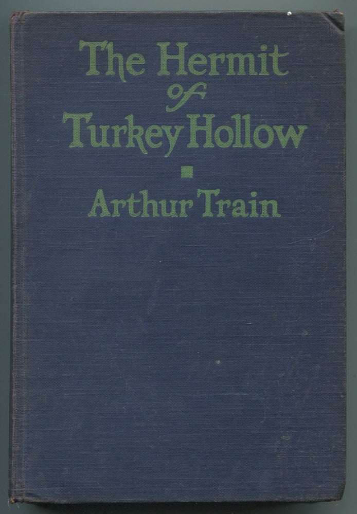 Item #465923 The Hermit of Turkey Hollow: The Story of an Alibi Being an Exploit of Ephraim Tutt Attorney & Counselor at Law. Arthur TRAIN.