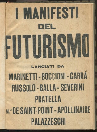 I Manifesti del Futurismo lanciati da Marinetti . Boccioni - Carra' - Russolo - Balla - Severini - Pratella - M. De Saint Point - Apollinaire - Palazzeschi