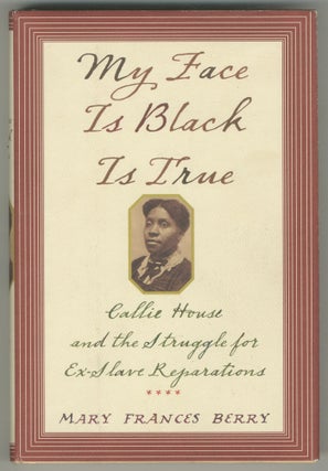Item #466360 My Face is Black is True: Callie House and the Struggle for Ex-Slave Reparations....