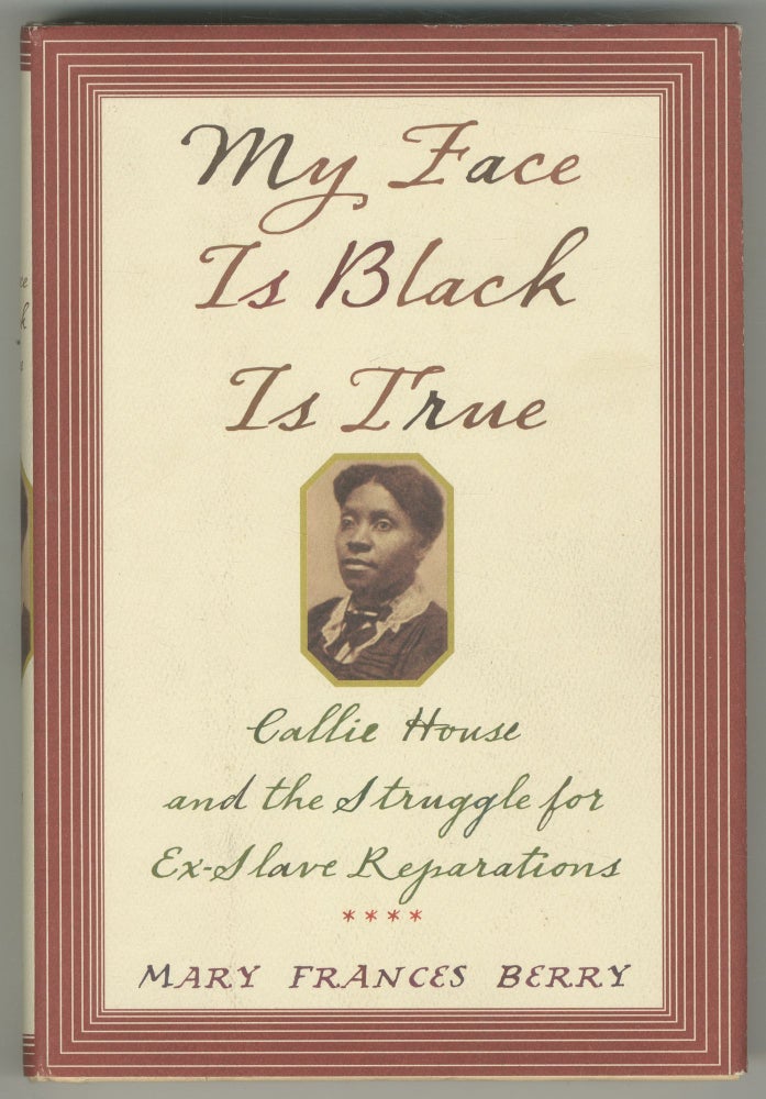 Item #466360 My Face is Black is True: Callie House and the Struggle for Ex-Slave Reparations. Mary Frances BERRY.