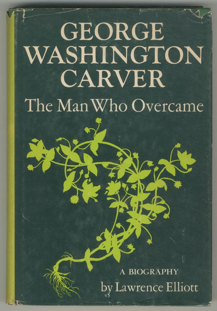 George Washington Carver: The Man Who Overcame. Lawrence ELLIOTT.
