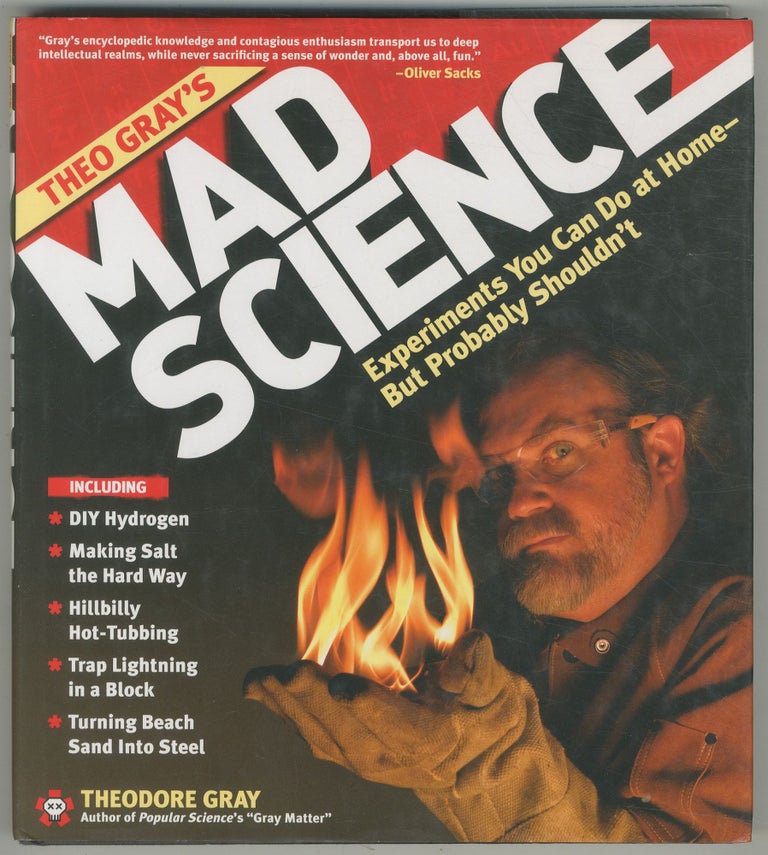 Item #466462 Theo Gray's Mad Science: Experiments You Can Do at Home—But Probably Shouldn't. Theodore GRAY.