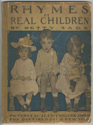 Item #466719 Rhymes of Real Children. Jessie Willcox SMITH, Betty Sage