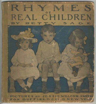 Item #466719 Rhymes of Real Children. Jessie Willcox SMITH, Betty Sage